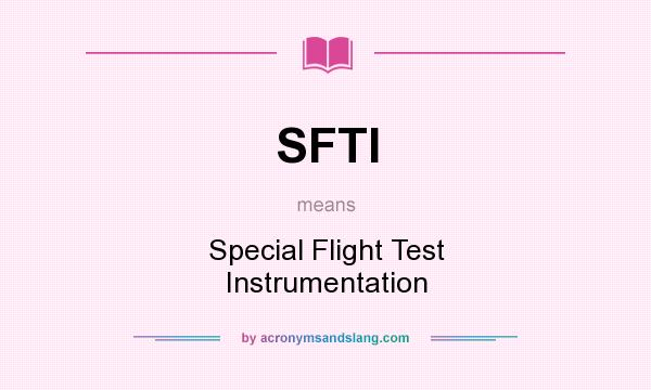 What does SFTI mean? It stands for Special Flight Test Instrumentation