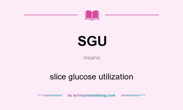 What does SGU mean? It stands for slice glucose utilization