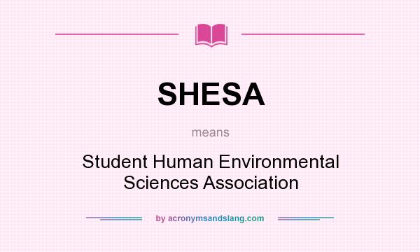What does SHESA mean? It stands for Student Human Environmental Sciences Association