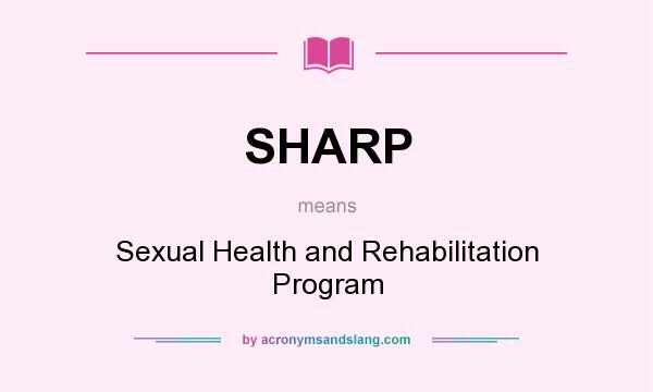 What does SHARP mean? It stands for Sexual Health and Rehabilitation Program
