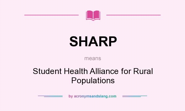 What does SHARP mean? It stands for Student Health Alliance for Rural Populations