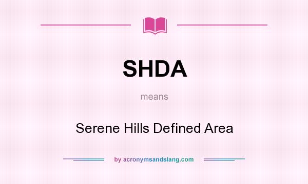 What does SHDA mean? It stands for Serene Hills Defined Area