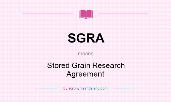 What does SGRA mean? It stands for Stored Grain Research Agreement