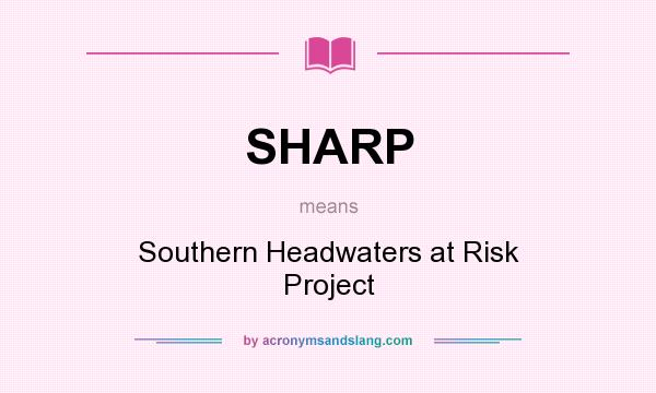 What does SHARP mean? It stands for Southern Headwaters at Risk Project