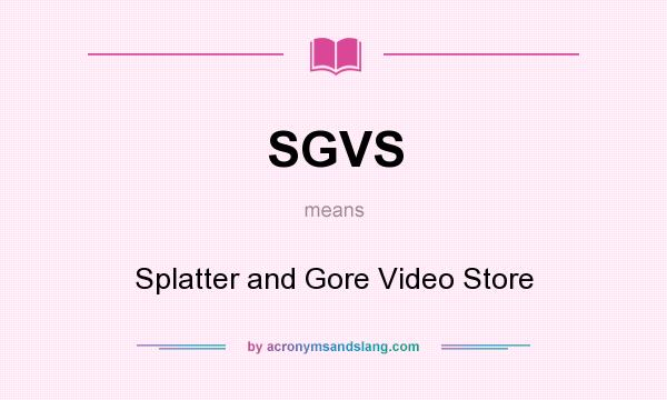 What does SGVS mean? It stands for Splatter and Gore Video Store