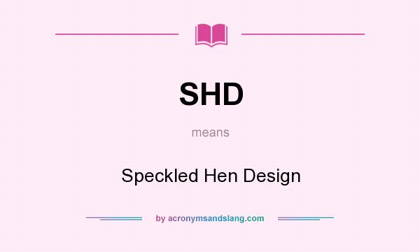 What does SHD mean? It stands for Speckled Hen Design
