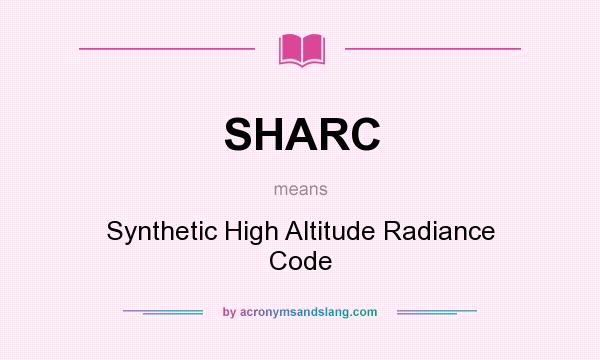 What does SHARC mean? It stands for Synthetic High Altitude Radiance Code