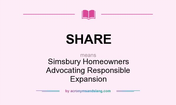 What does SHARE mean? It stands for Simsbury Homeowners Advocating Responsible Expansion