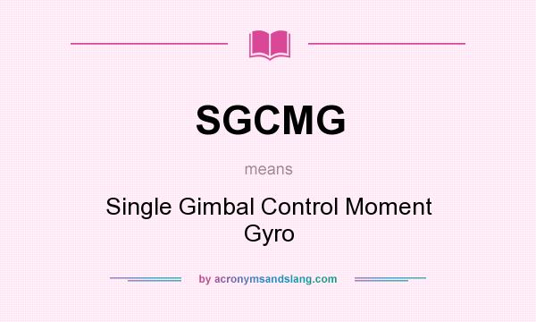 What does SGCMG mean? It stands for Single Gimbal Control Moment Gyro