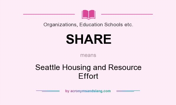 What does SHARE mean? It stands for Seattle Housing and Resource Effort