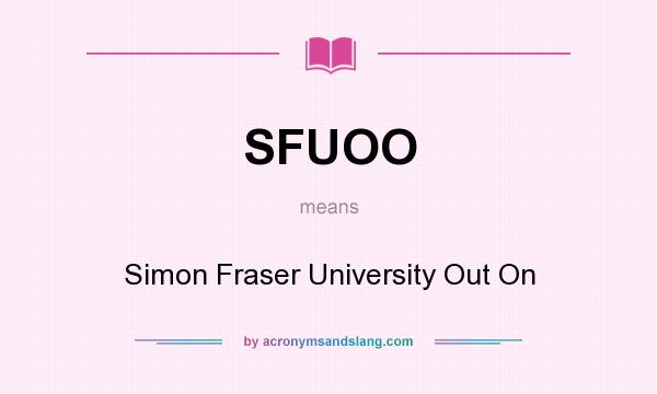 What does SFUOO mean? It stands for Simon Fraser University Out On