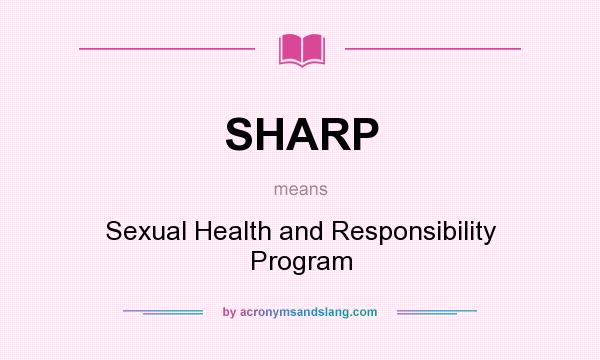 What does SHARP mean? It stands for Sexual Health and Responsibility Program