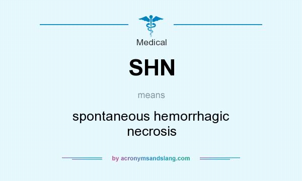 What does SHN mean? It stands for spontaneous hemorrhagic necrosis