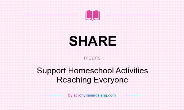 What does SHARE mean? It stands for Support Homeschool Activities Reaching Everyone