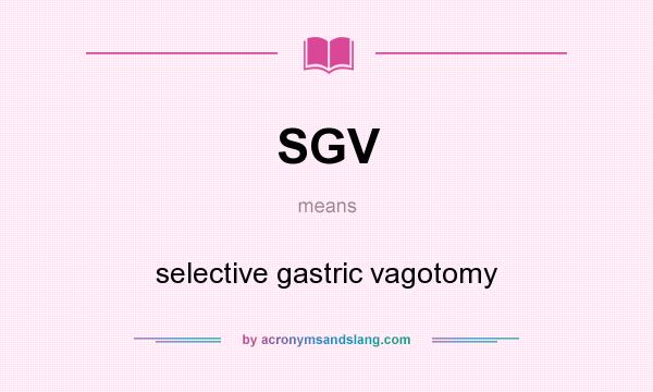 What does SGV mean? It stands for selective gastric vagotomy