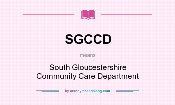 What does SGCCD mean? It stands for South Gloucestershire Community Care Department