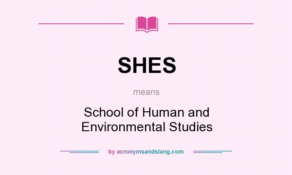 What does SHES mean? It stands for School of Human and Environmental Studies