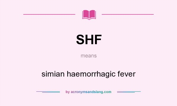 What does SHF mean? It stands for simian haemorrhagic fever