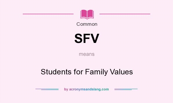 What does SFV mean? It stands for Students for Family Values