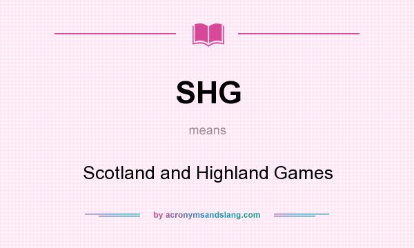 What does SHG mean? It stands for Scotland and Highland Games