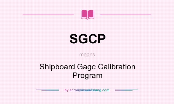What does SGCP mean? It stands for Shipboard Gage Calibration Program