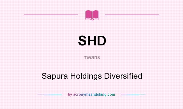 What does SHD mean? It stands for Sapura Holdings Diversified