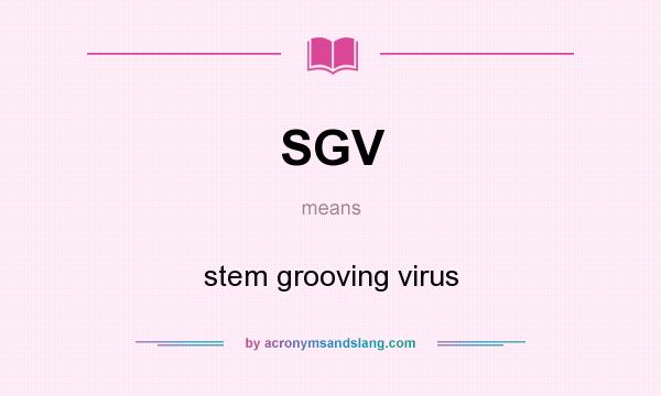 What does SGV mean? It stands for stem grooving virus