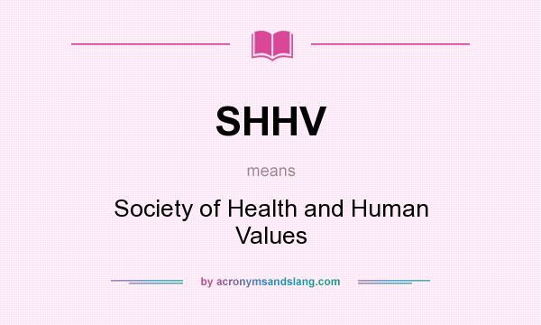 What does SHHV mean? It stands for Society of Health and Human Values