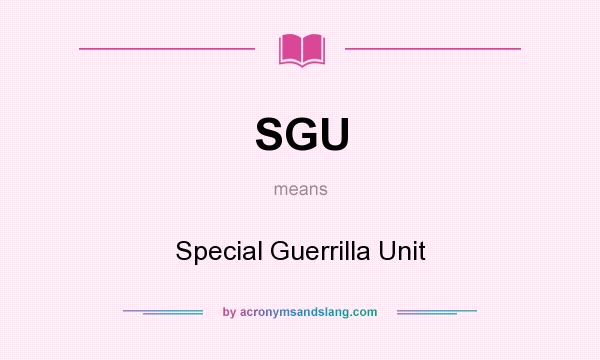 What does SGU mean? It stands for Special Guerrilla Unit