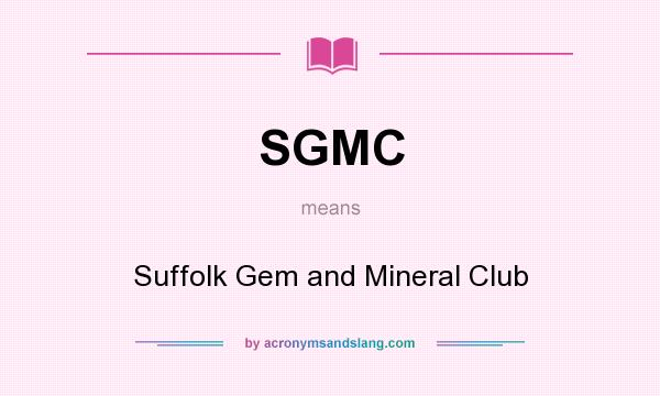 What does SGMC mean? It stands for Suffolk Gem and Mineral Club
