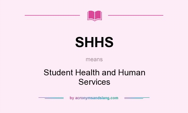 What does SHHS mean? It stands for Student Health and Human Services