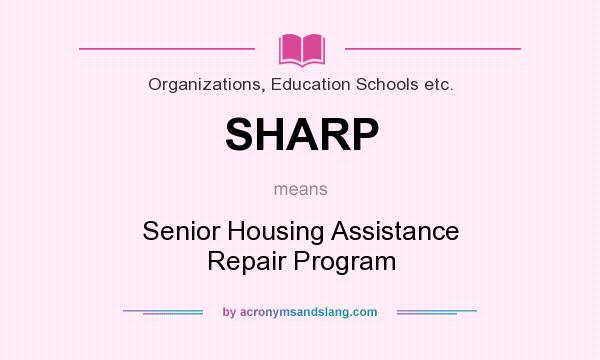 What does SHARP mean? It stands for Senior Housing Assistance Repair Program