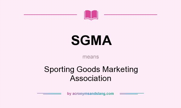 What does SGMA mean? It stands for Sporting Goods Marketing Association