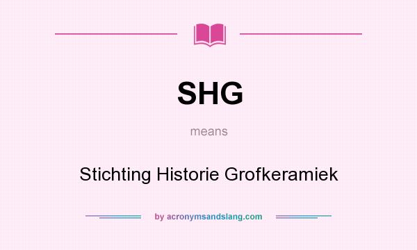 What does SHG mean? It stands for Stichting Historie Grofkeramiek