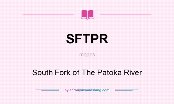 What does SFTPR mean? It stands for South Fork of The Patoka River