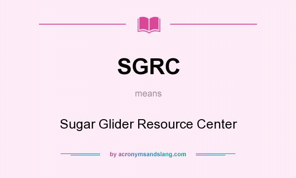 What does SGRC mean? It stands for Sugar Glider Resource Center