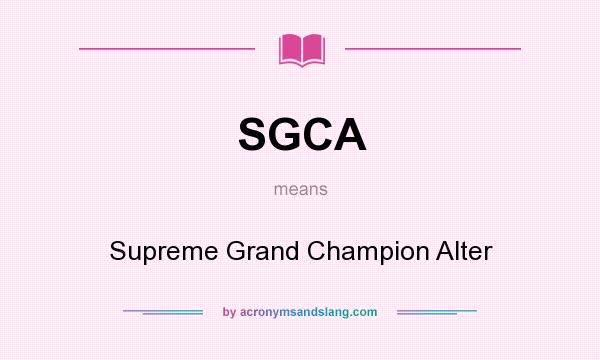 What does SGCA mean? It stands for Supreme Grand Champion Alter