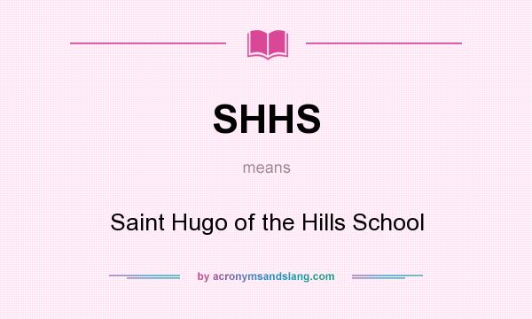 What does SHHS mean? It stands for Saint Hugo of the Hills School