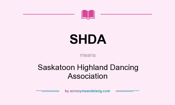 What does SHDA mean? It stands for Saskatoon Highland Dancing Association