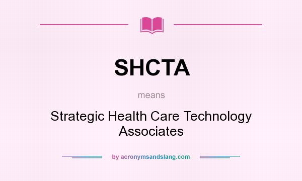 What does SHCTA mean? It stands for Strategic Health Care Technology Associates