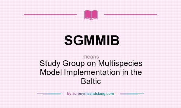 What does SGMMIB mean? It stands for Study Group on Multispecies Model Implementation in the Baltic