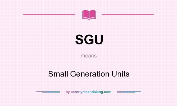 What does SGU mean? It stands for Small Generation Units
