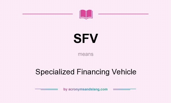 What does SFV mean? It stands for Specialized Financing Vehicle