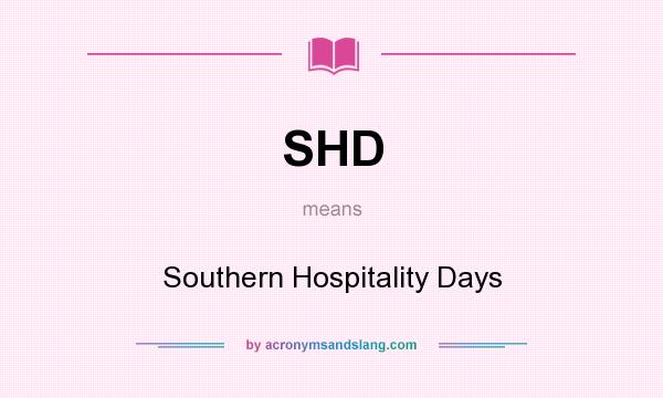 What does SHD mean? It stands for Southern Hospitality Days