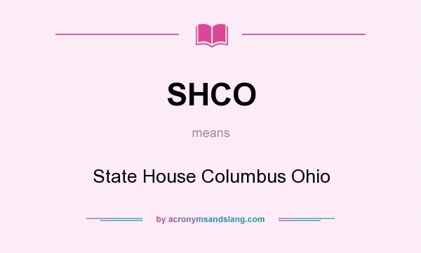 What does SHCO mean? It stands for State House Columbus Ohio
