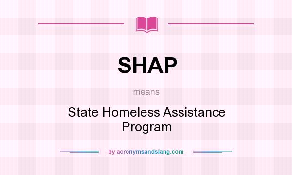 What does SHAP mean? It stands for State Homeless Assistance Program