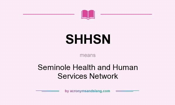 What does SHHSN mean? It stands for Seminole Health and Human Services Network