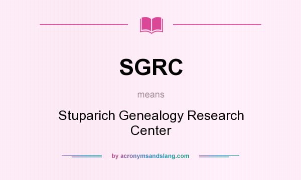 What does SGRC mean? It stands for Stuparich Genealogy Research Center