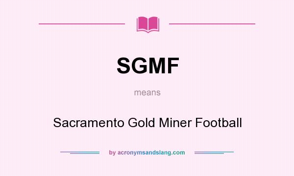 What does SGMF mean? It stands for Sacramento Gold Miner Football