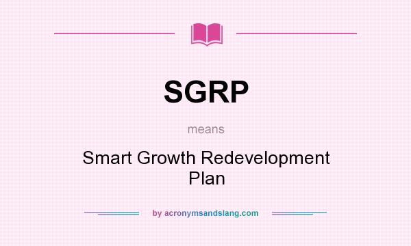 What does SGRP mean? It stands for Smart Growth Redevelopment Plan